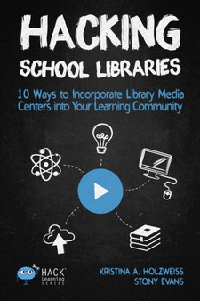 Hacking School Libraries : 10 Ways to Incorporate Library Media Centers into Your Learning Community : 20