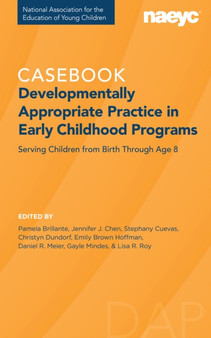 Developmentally Appropriate Practice : The Casebook