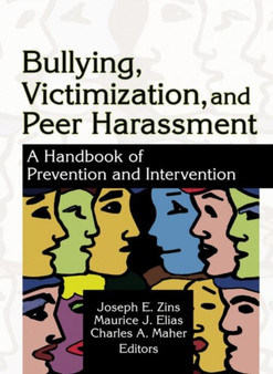 Bullying, Victimization, and Peer Harassment : A Handbook of Prevention and Intervention