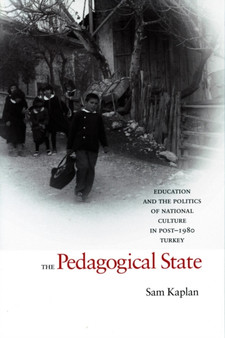 The Pedagogical State : Education and the Politics of National Culture in Post-1980 Turkey