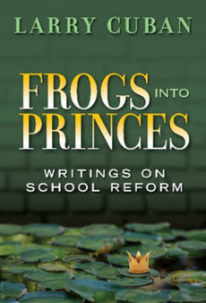 Frogs into Princes : Writings on School Reform