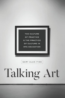 Talking Art : The Culture of Practice and the Practice of Culture in Mfa Education