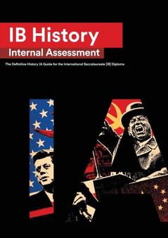 IB History Internal Assessment : The Definitive History [HL/SL] IA Guide For the International Baccalaureate [IB] Diploma