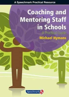 Coaching and Mentoring Staff in Schools : A Practical Guide