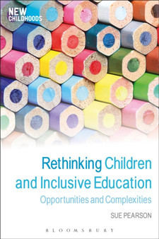 Rethinking Children and Inclusive Education : Opportunities and Complexities