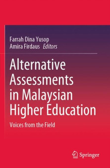 Alternative Assessments in Malaysian Higher Education : Voices from the Field