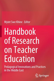 Handbook of Research on Teacher Education : Pedagogical Innovations and Practices in the Middle East