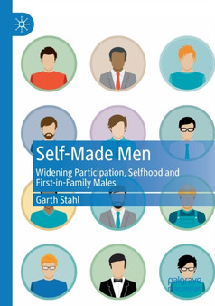 Self-Made Men : Widening Participation, Selfhood and First-in-Family Males