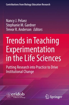 Trends in Teaching Experimentation in the Life Sciences : Putting Research into Practice to Drive Institutional Change