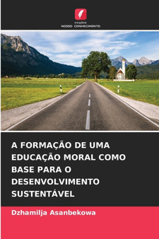 A Formacao de Uma Educacao Moral Como Base Para O Desenvolvimento Sustentavel