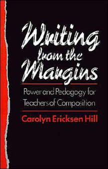 Writing from the Margins : Power and Pedagogy for Teachers of Composition