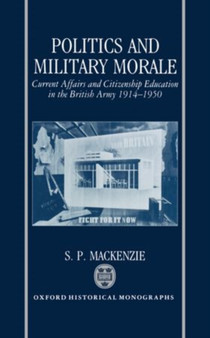 Politics and Military Morale : Current Affairs and Citizenship Education in the British Army 1914-1950