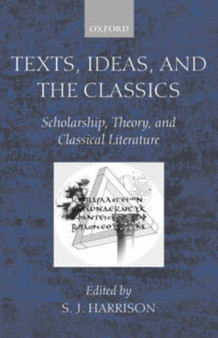 Texts, Ideas, and the Classics : Scholarship, Theory, and Classical Literature