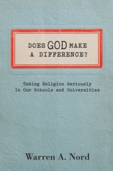 Does God Make a Difference? : Taking Religion Seriously in Our Schools and Universities