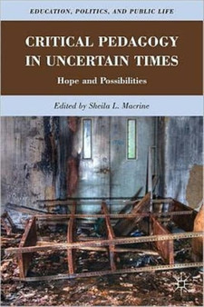 Critical Pedagogy in Uncertain Times : Hope and Possibilities