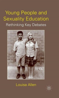Young People and Sexuality Education : Rethinking Key Debates