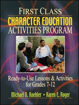 First Class Character Education Activities Program : Ready-to-Use Lessons and Activities for Grades 7 - 12