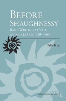 Before Shaughnessy : Basic Writing at Yale and Harvard, 1920-1960