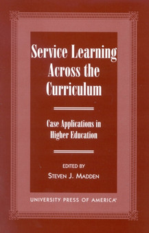 Service Learning Across the Curriculum : Case Applications in Higher Education