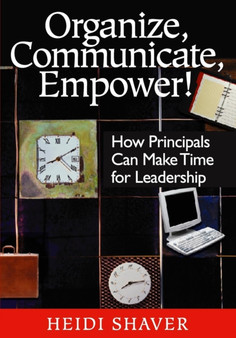 Organize, Communicate, Empower! : How Principals Can Make Time for Leadership