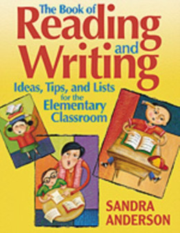 The Book of Reading and Writing Ideas, Tips, and Lists for the Elementary Classroom