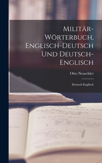 Militar-Worterbuch, Englisch-Deutsch Und Deutsch-Englisch : Deutsch-Englisch