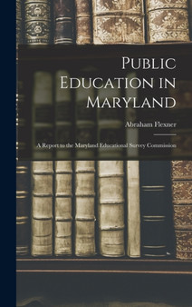 Public Education in Maryland : A Report to the Maryland Educational Survey Commission