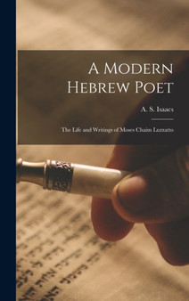 A Modern Hebrew Poet : The Life and Writings of Moses Chaim Luzzatto