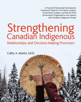 Strengthening Canadian Indigenous : Relationships and Decision-Making Processes