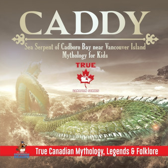 Caddy - Sea Serpent of Cadboro Bay near Vancouver Island Mythology for Kids True Canadian Mythology, Legends  Folklore