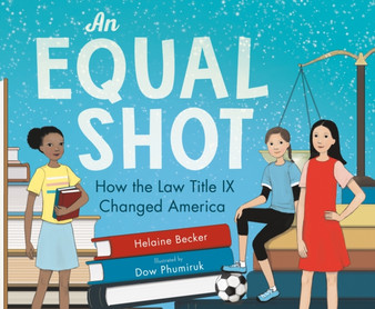 An Equal Shot : How the Law Title IX Changed America