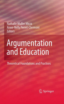 Argumentation and Education : Theoretical Foundations and Practices
