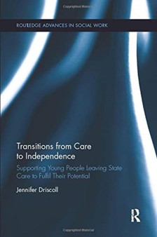 Transitions From Care to Independence: : Supporting Young People Leaving State Care to Fulfil Their Potential