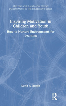 Inspiring Motivation in Children and Youth : How to Nurture Environments for Learning