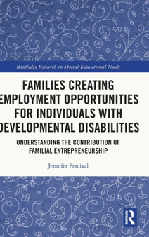 Families Creating Employment Opportunities for Individuals with Developmental Disabilities : Understanding the Contribution of Familial Entrepreneurship