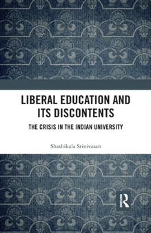 Liberal Education and Its Discontents : The Crisis in the Indian University