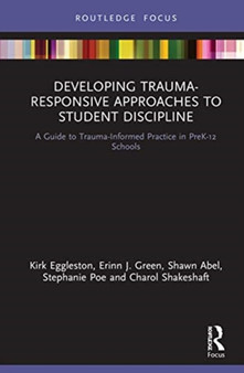 Developing Trauma-Responsive Approaches to Student Discipline : A Guide to Trauma-Informed Practice in PreK-12 Schools
