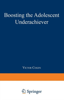 Boosting the Adolescent Underachiever : How Parents Can Change a "C" Student into an "A" Student