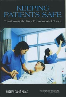 Keeping Patients Safe : Transforming the Work Environment of Nurses