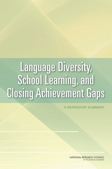 Language Diversity, School Learning, and Closing Achievement Gaps : A Workshop Summary