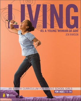 Living as a Young Woman of God : An 8-Week Curriculum for Middle School Girls