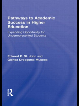 Pathways to Academic Success in Higher Education : Expanding Opportunity for Underrepresented Students Pathways to Academic Success in Higher Education : Expanding Opportunity for Underrepresented Students