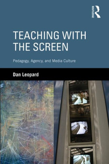 Teaching with the Screen : Pedagogy, Agency, and Media Culture