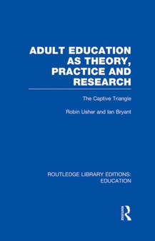 Adult Education as Theory, Practice and Research : The Captive Triangle