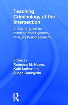 Teaching Criminology at the Intersection : A how-to guide for teaching about gender, race, class and sexuality