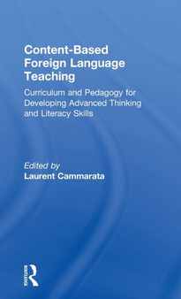 Content-Based Foreign Language Teaching : Curriculum and Pedagogy for Developing Advanced Thinking and Literacy Skills