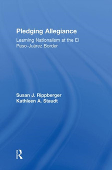 Pledging Allegiance : Learning Nationalism at the El Paso-Juarez Border
