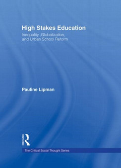 High Stakes Education : Inequality, Globalization, and Urban School Reform