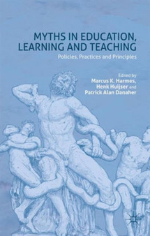 Myths in Education, Learning and Teaching : Policies, Practices and Principles