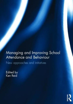 Managing and Improving School Attendance and Behaviour : New Approaches and Initiatives